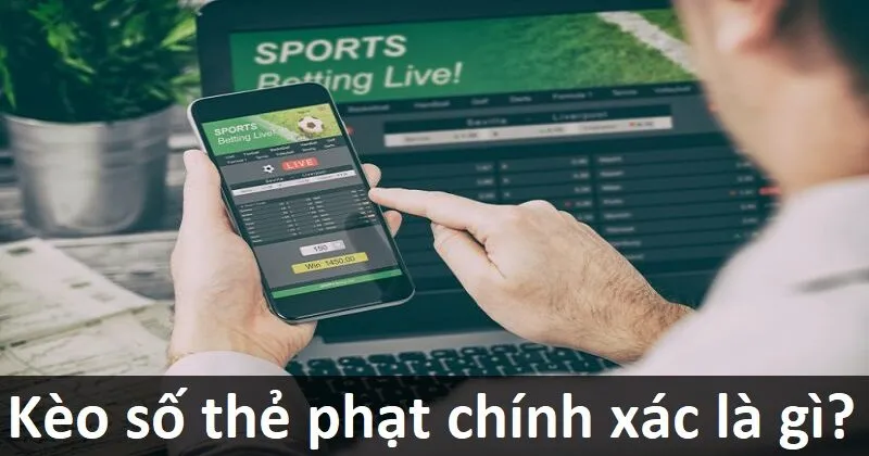 Kèo số thẻ phạt chính xác được hiểu như thế nào?